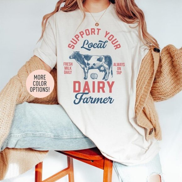 Tops - Support Local Dairy Farmer Shirt, Funny Shirt